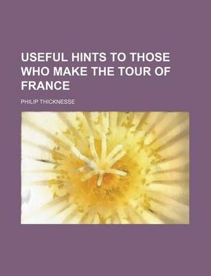 Book cover for Useful Hints to Those Who Make the Tour of France