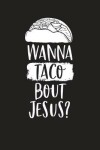 Book cover for Wanna Taco Bout Jesus?