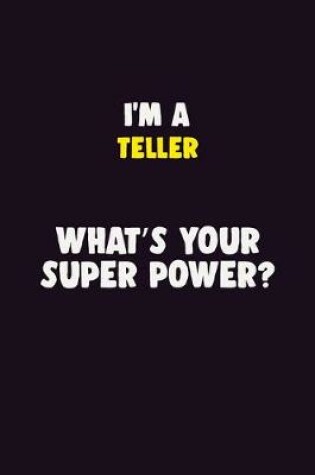 Cover of I'M A Teller, What's Your Super Power?