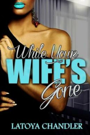 Cover of While Your Wife's Gone