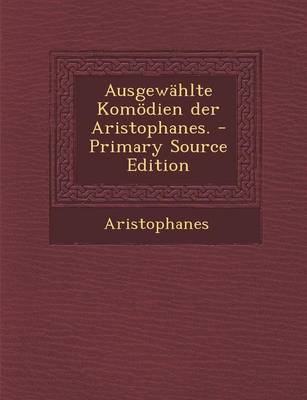 Book cover for Ausgewahlte Komodien Der Aristophanes.
