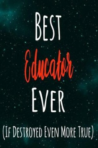 Cover of Best Educator Ever (If Destroyed Even More True)