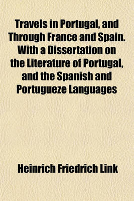 Book cover for Travels in Portugal, and Through France and Spain. with a Dissertation on the Literature of Portugal, and the Spanish and Portugueze Languages