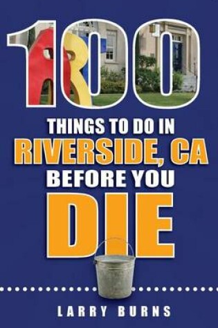 Cover of 100 Things to Do in Riverside, CA Before You Die