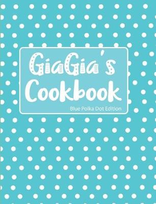 Book cover for GiaGia's Cookbook Blue Polka Dot Edition