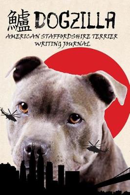 Book cover for Dogzilla American Staffordshire Terrier Writing Journal