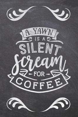 Book cover for A Yawn Is A Silent Scream For Coffee