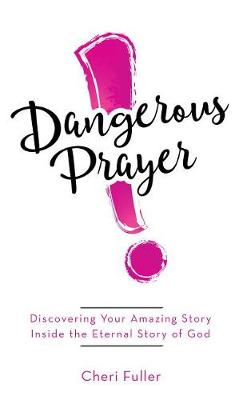 Book cover for Dangerous Prayer: Discovering Your Amazing Story Inside the Eternal Story of God