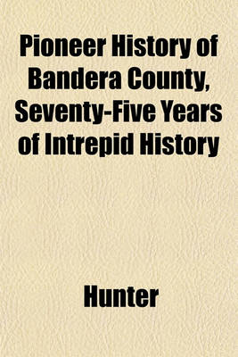 Book cover for Pioneer History of Bandera County, Seventy-Five Years of Intrepid History