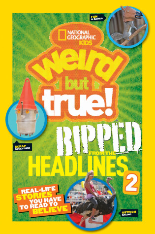 Cover of National Geographic Kids Weird But True!: Ripped from the Headlines 2