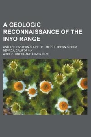 Cover of A Geologic Reconnaissance of the Inyo Range; And the Eastern Slope of the Southern Sierra Nevada, California