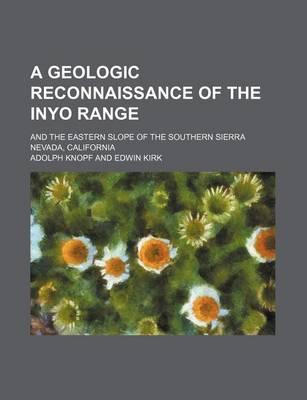 Book cover for A Geologic Reconnaissance of the Inyo Range; And the Eastern Slope of the Southern Sierra Nevada, California