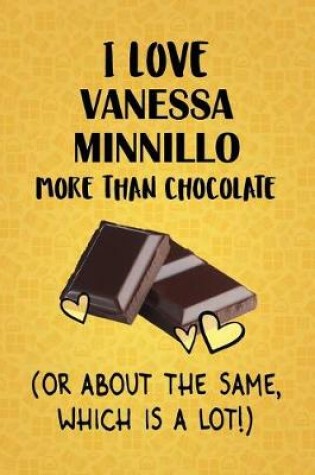 Cover of I Love Vanessa Minnillo More Than Chocolate (Or About The Same, Which Is A Lot!)