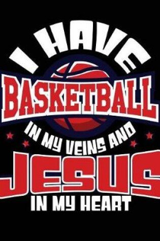 Cover of I Have Basketball In My Veins And Jesus In My Heart