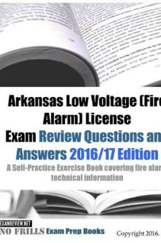 Cover of Arkansas Low Voltage (Fire Alarm) License Exam Review Questions and Answers 2016/17 Edition