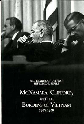 Book cover for Secretaries of Defense Historical Series, Volume VI: McNamara, Clifford, and the Burdens of Vietnam 1965-1969