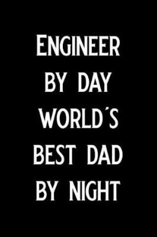 Cover of Engineer by Day World's Best Dad by Night