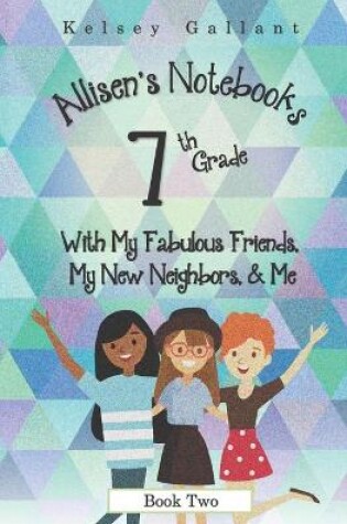 Cover of 7th Grade with My Fabulous Friends, My New Neighbors, & Me