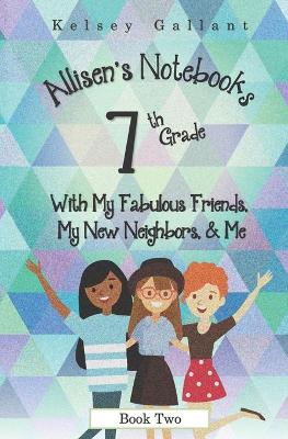 Book cover for 7th Grade with My Fabulous Friends, My New Neighbors, & Me