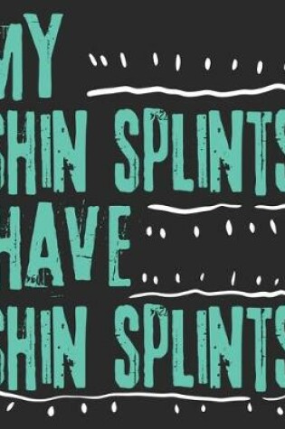 Cover of My Shin Splints Have Shin Splints