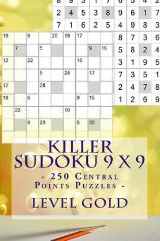 Cover of Killer Sudoku 9 X 9 - 250 Central Points Puzzles - Level Gold