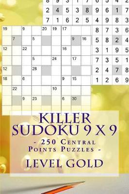 Book cover for Killer Sudoku 9 X 9 - 250 Central Points Puzzles - Level Gold