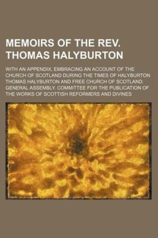 Cover of Memoirs of the REV. Thomas Halyburton; With an Appendix, Embracing an Account of the Church of Scotland During the Times of Halyburton