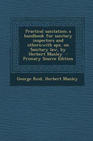 Cover of Practical Sanitation; A Handbook for Sanitary Inspectors and Others;with Apx. on Sanitary Law, by Herbert Manley - Primary Source Edition