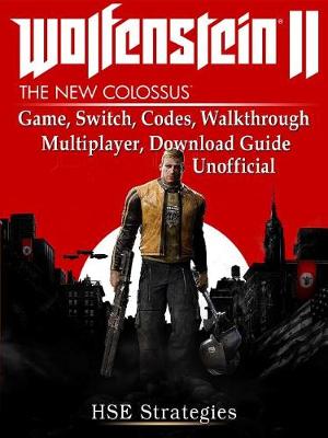Book cover for Wolfenstein 2 Game, Switch, Codes, Walkthrough, Multiplayer, Download Guide Unofficial
