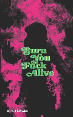 Book cover for Burn You the Fuck Alive