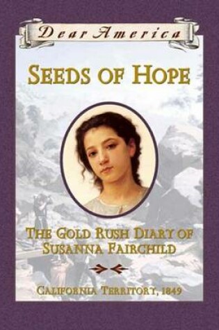Cover of Seeds of Hope: The Gold Rush Diary of Susanna Fairchild, 1849