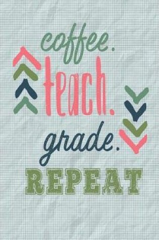 Cover of Coffee Teach Grade Repeat