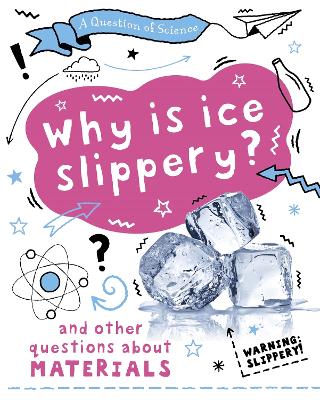 Book cover for A Question of Science: Why is ice slippery? And other questions about materials