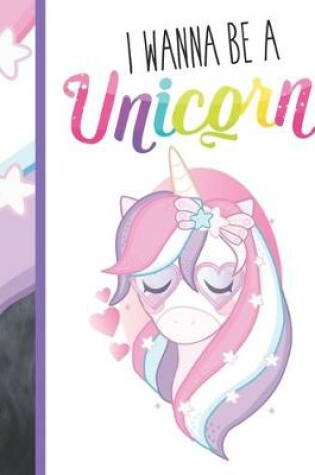 Cover of I Wanna Be A Unicorn