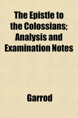 Cover of The Epistle to the Colossians; Analysis and Examination Notes