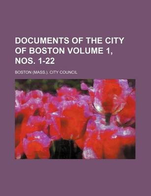 Book cover for Documents of the City of Boston Volume 1, Nos. 1-22