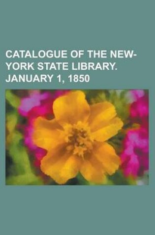 Cover of Catalogue of the New-York State Library. January 1, 1850