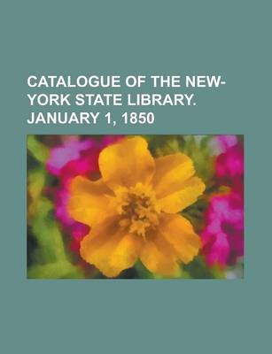 Book cover for Catalogue of the New-York State Library. January 1, 1850