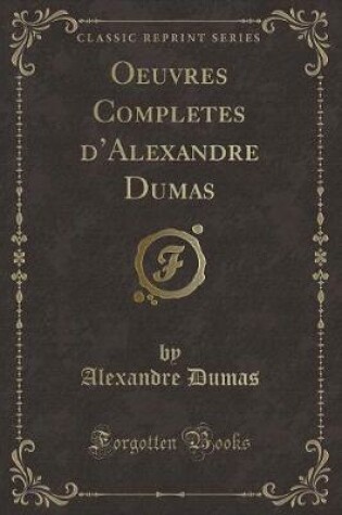 Cover of Oeuvres Completes d'Alexandre Dumas (Classic Reprint)