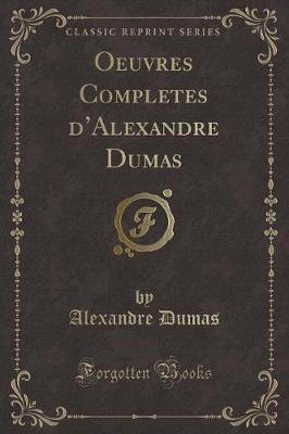 Book cover for Oeuvres Completes d'Alexandre Dumas (Classic Reprint)