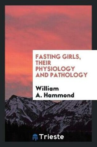 Cover of Fasting Girls, Their Physiology and Pathology