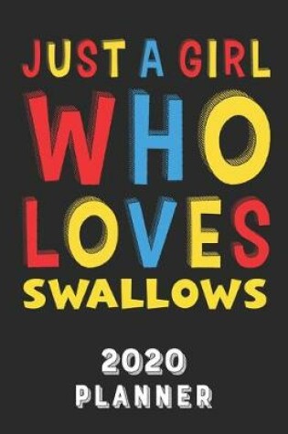 Cover of Just A Girl Who Loves Swallows 2020 Planner