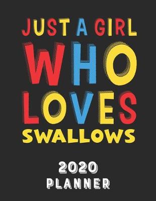 Book cover for Just A Girl Who Loves Swallows 2020 Planner