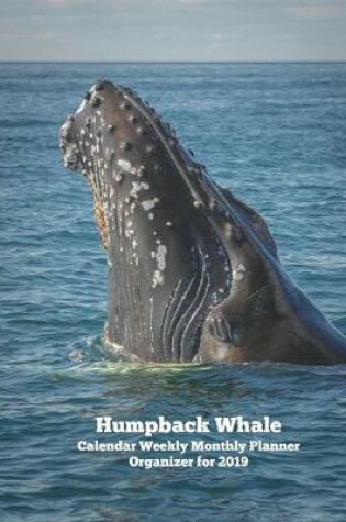 Cover of Humpback Whale Calendar Weekly Monthly Planner Organizer for 2019