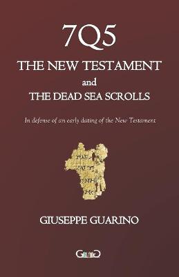 Book cover for 7Q5 THE NEW TESTAMENT and THE DEAD SEA SCROLLS