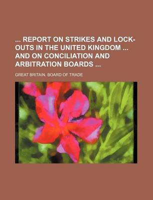 Book cover for Report on Strikes and Lock-Outs in the United Kingdom and on Conciliation and Arbitration Boards