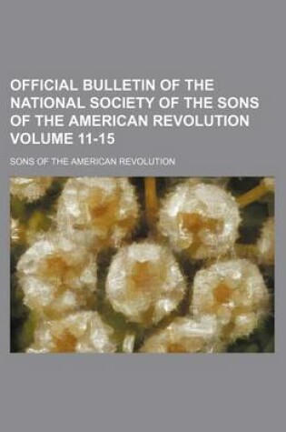 Cover of Official Bulletin of the National Society of the Sons of the American Revolution Volume 11-15