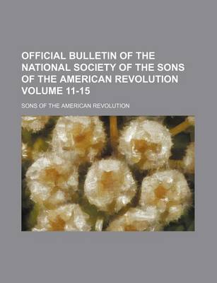 Book cover for Official Bulletin of the National Society of the Sons of the American Revolution Volume 11-15