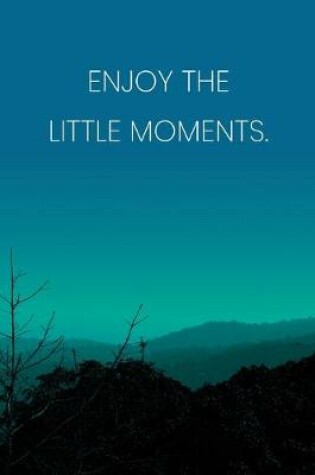 Cover of Inspirational Quote Notebook - 'Enjoy The Little Moments.' - Inspirational Journal to Write in - Inspirational Quote Diary