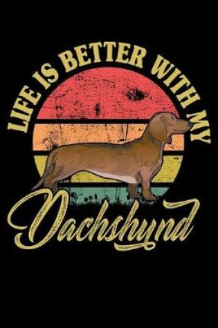 Cover of Life Is Better With My Dachshund